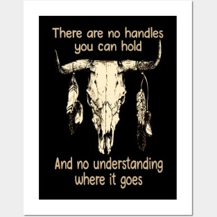 There Are No Handles You Can Hold. And No Understanding Where It Goes Bull-Head Feathers Posters and Art